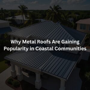 metal_roofing_roof_fix_fl_coastal communities - Roof Fix Florida